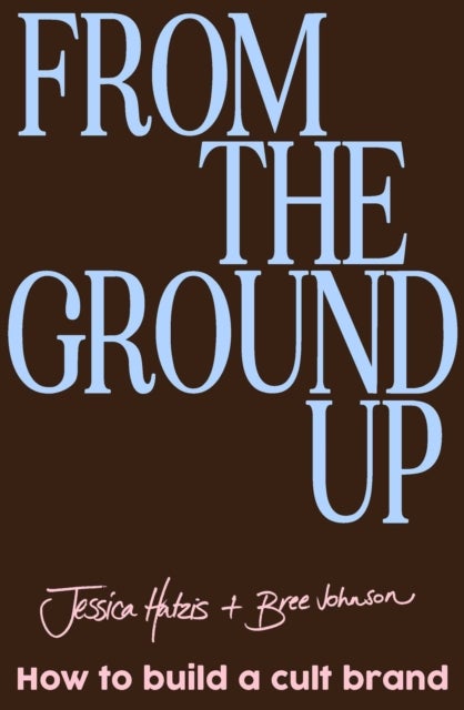 From the Ground Up - How to build a cult brand