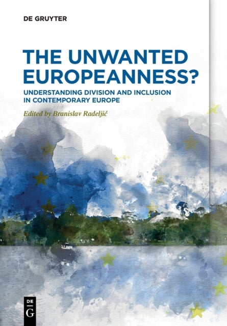 The Unwanted Europeanness? - Understanding Division and Inclusion in Contemporary Europe