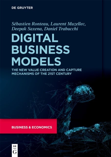 Digital Business Models - The New Value Creation and Capture Mechanisms of the 21st Century