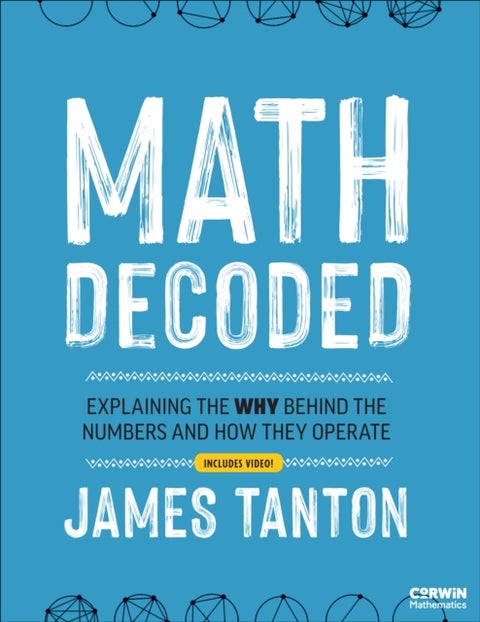 Math Decoded - Explaining the Why Behind the Numbers and How They Operate