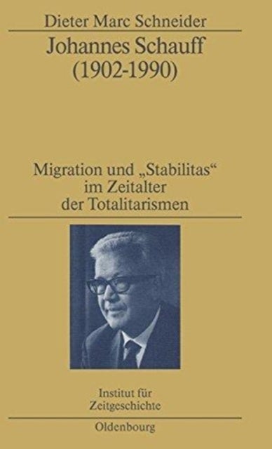 Johannes Schauff (1902-1990) - Migration Und Stabilitas Im Zeitalter Der Totalitarismen