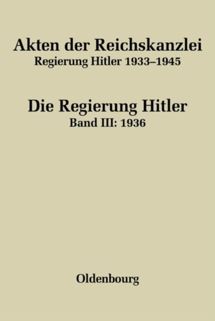 Akten der Reichskanzlei, Regierung Hitler 1933-1945, Band III, Akten der Reichskanzlei, Regierung Hitler 1933-1945 (1936)
