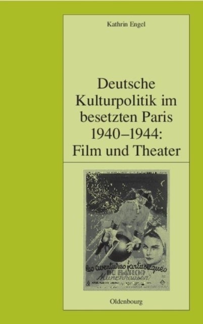 Deutsche Kulturpolitik Im Besetzten Paris 1940-1944 - Film Und Theater