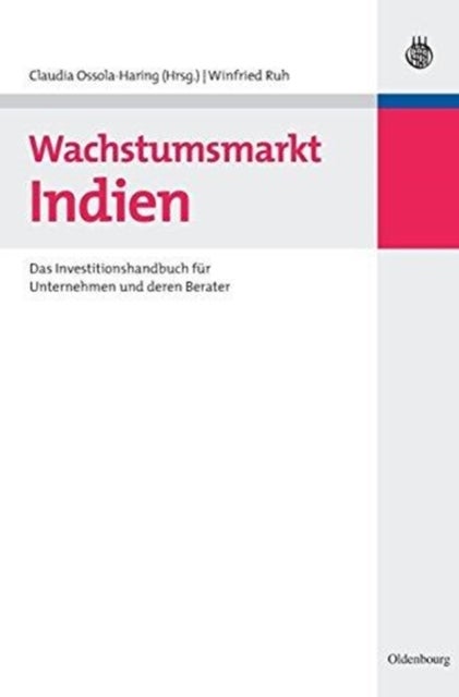 Wachstumsmarkt Indien - Das Investitionshandbuch Fur Unternehmen Und Deren Berater