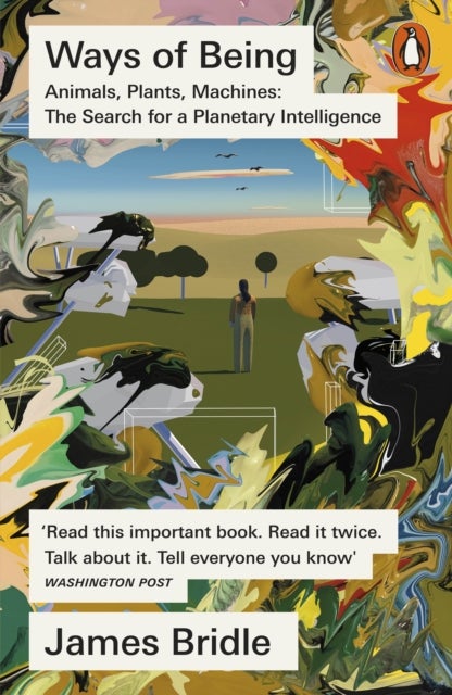 Ways of Being - Animals, Plants, Machines: The Search for a Planetary Intelligence