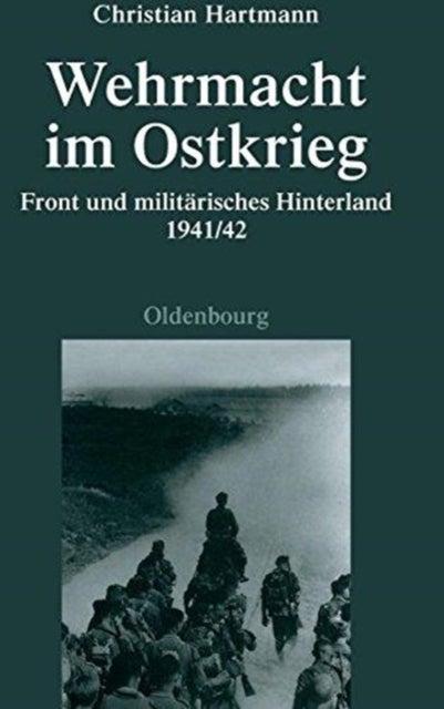 Wehrmacht Im Ostkrieg - Front Und Militarisches Hinterland 1941/42