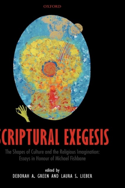Scriptural Exegesis - The Shapes of Culture and the Religious Imagination: Essays in Honour of Michael Fishbane
