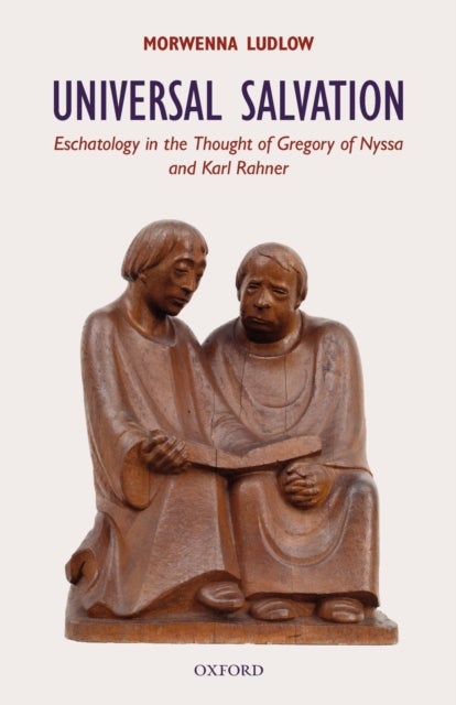 Universal Salvation - Eschatology in the Thought of Gregory of Nyssa and Karl Rahner