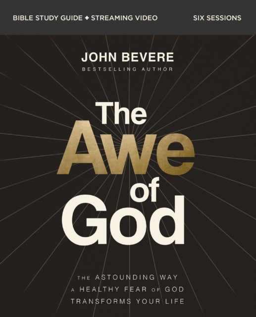 The Awe of God Bible Study Guide plus Streaming Video - The Astounding Way a Healthy Fear of God Transforms Your Life