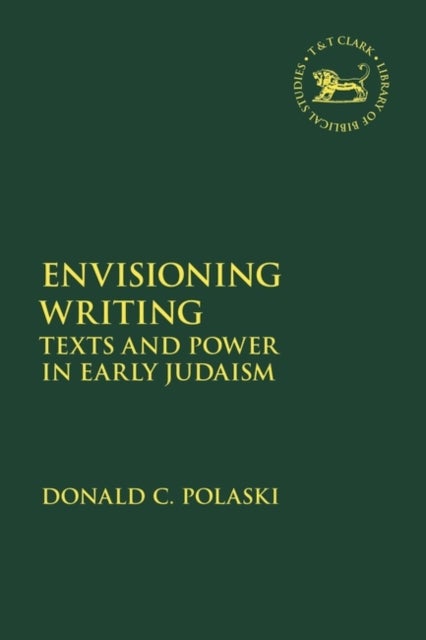 Envisioning Writing - Texts and Power in Early Judaism