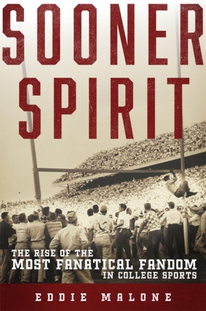 Sooner Spirit - The Rise of the Most Fanatical Fandom in College Sports