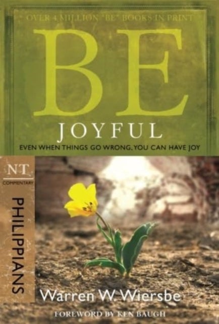 Be Joyful - Philippians - Even When Things Go Wrong, You Can Have Joy