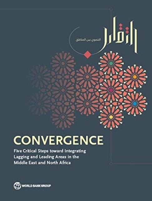 Convergence - Five Critical Steps Toward Integrating Lagging and Leading Areas in the Middle East and North Africa