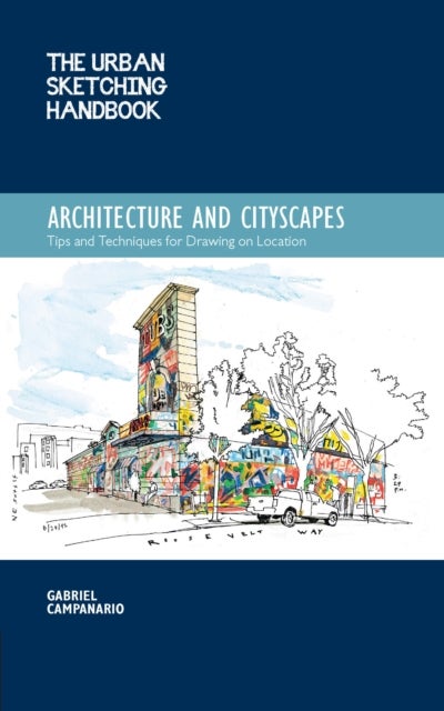 The Urban Sketching Handbook Architecture and Cityscapes - Tips and Techniques for Drawing on Location