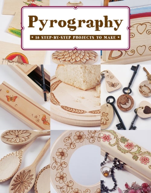 Pyrography - 18 Step-by-Step Projects to Make