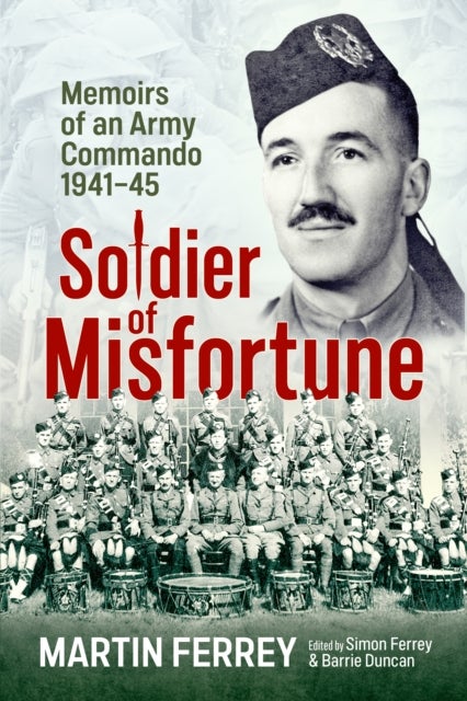 Soldier of Misfortune - Memoirs of an Army Commando, 1940-1945