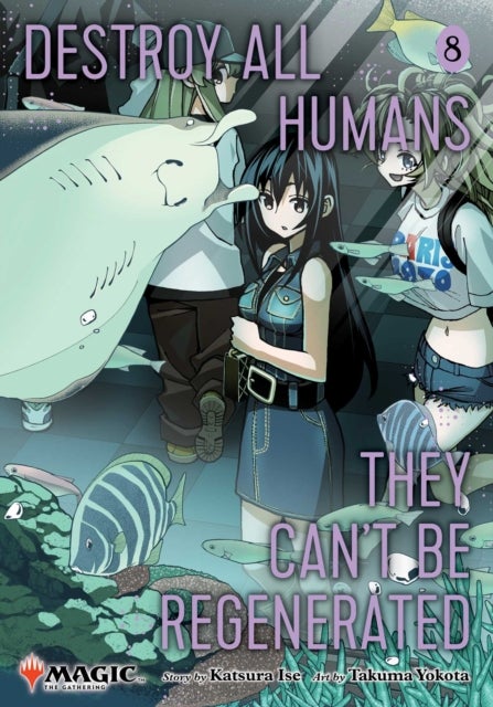 Destroy All Humans. They Can't Be Regenerated. A Magic: The Gathering Manga, Vol. 8 - Limited edition Magic: The Gathering card included in first printing!