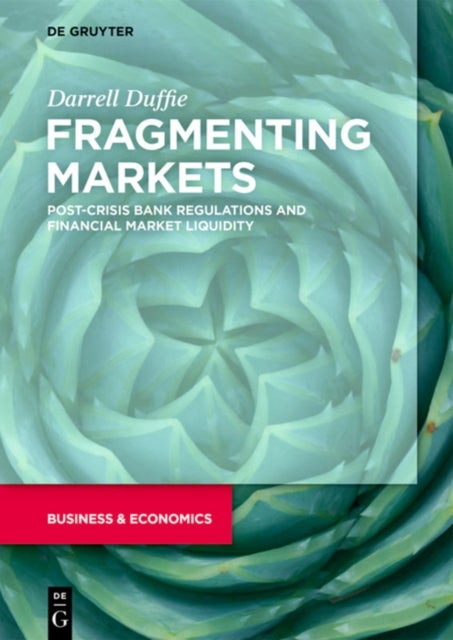 Fragmenting Markets - Post-Crisis Bank Regulations and Financial Market Liquidity