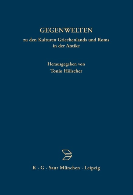Gegenwelten Zu Den Kulturen Griechenlands Und ROMs in Der Antike