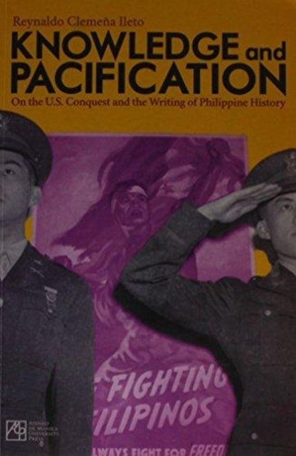 Knowledge and Pacification - On the U.S. Conquest and the Writings of Philippine History