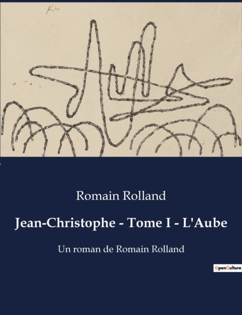 Jean-Christophe - Tome I - L'Aube - Un roman de Romain Rolland
