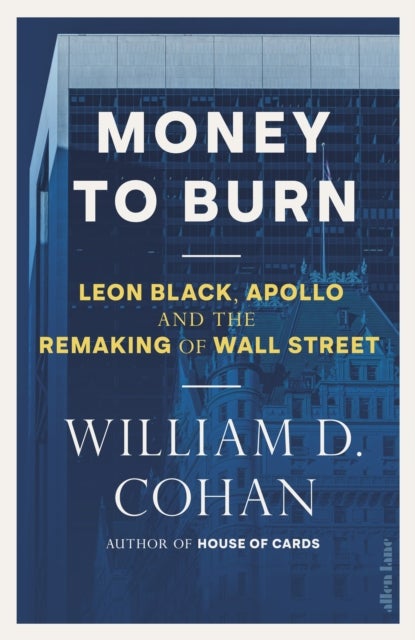 Money to Burn - Leon Black, Apollo and the Remaking of Wall Street