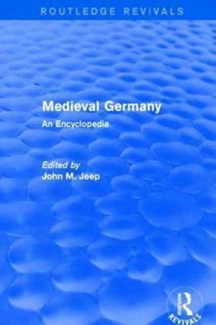 Routledge Revivals: Medieval Germany (2001) - An Encyclopedia