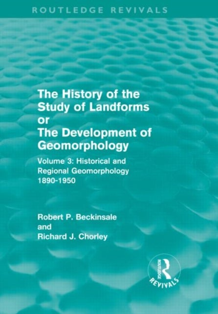 The History of the Study of Landforms - Volume 3