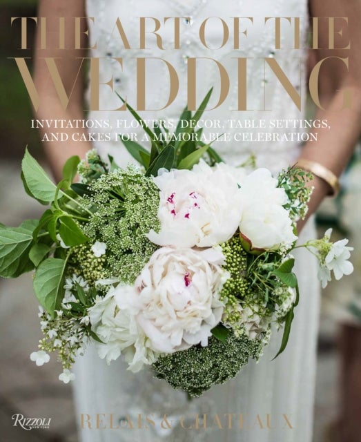 The Art of the Wedding - Invitations, Flowers, Decor, Table Settings, and Cakes for a Memorable Celebration