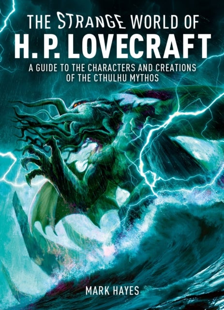 The Strange World of H. P. Lovecraft - A Guide to the Characters and Creations of the Cthulhu Mythos