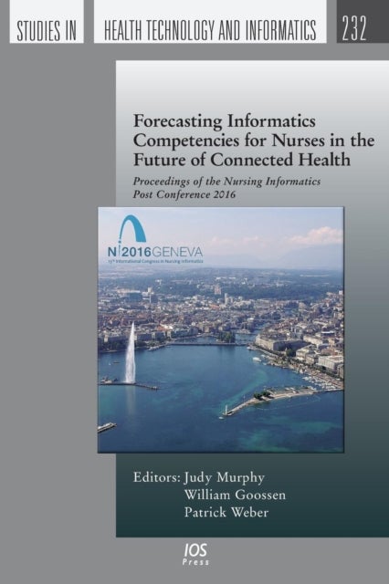 Forecasting Informatics Competencies for Nurses in the Future of Connected Health - Proceedings of the Nursing Informatics Post Conference 2016