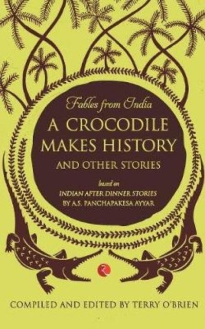 Fables from India - A Crocodile Makes History and Other Stories