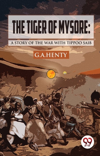The Tiger of Mysore - A Story of the War with Tippoo Saib