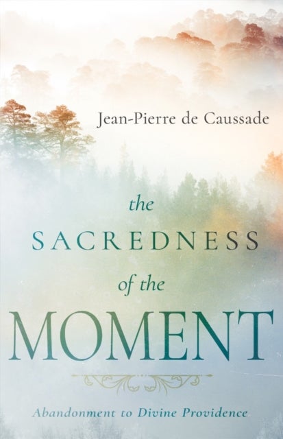 The Sacredness of the Moment - Abandonment to Divine Providence