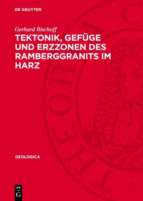 Tektonik, Gefuge Und Erzzonen Des Ramberggranits Im Harz