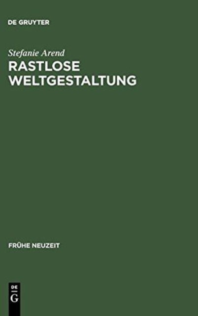 Rastlose Weltgestaltung - Senecaische Kulturkritik in Den Tragodien Gryphius' Und Lohensteins