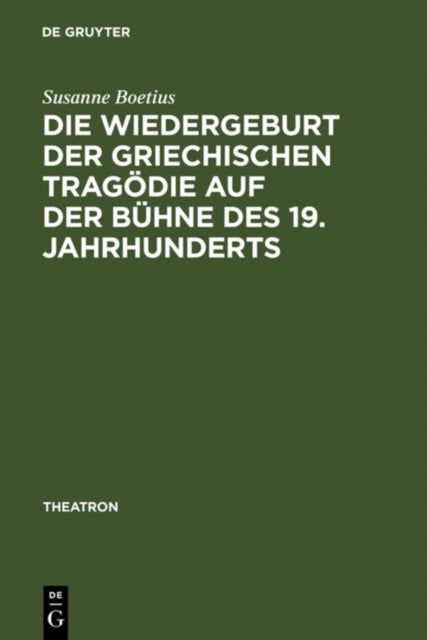 Die Wiedergeburt Der Griechischen Tragodie Auf Der Buhne Des 19. Jahrhunderts