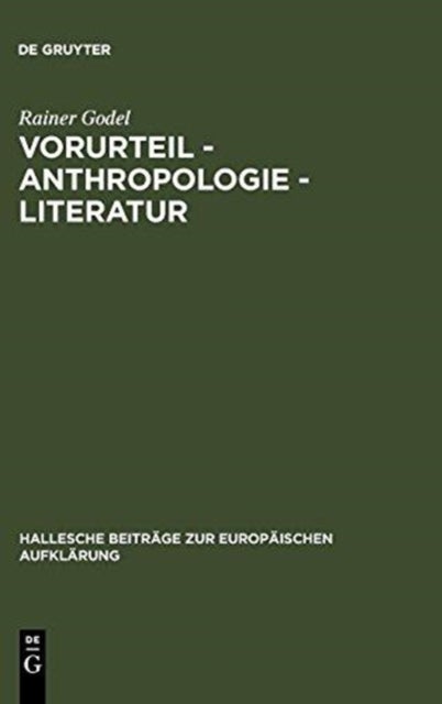 Vorurteil - Anthropologie - Literatur - Der Vorurteilsdiskurs ALS Modus Der Selbstaufklarung Im 18. Jahrhundert