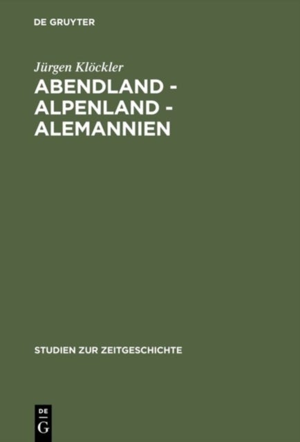 Abendland - Alpenland - Alemannien - Frankreich Und Die Neugliederungsdiskussion in Sudwestdeutschland 1945-1947