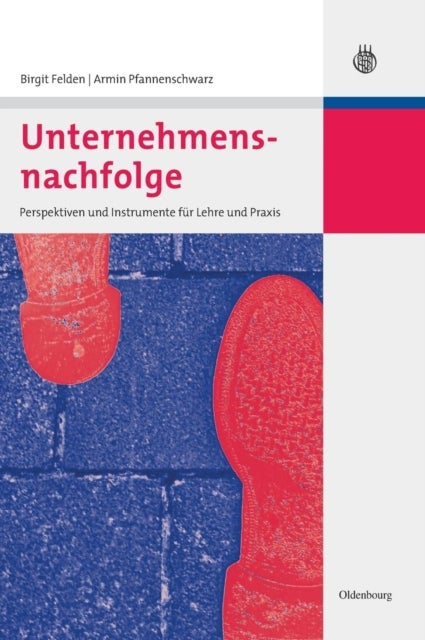 Unternehmensnachfolge - Perspektiven Und Instrumente Fur Lehre Und PRAXIS