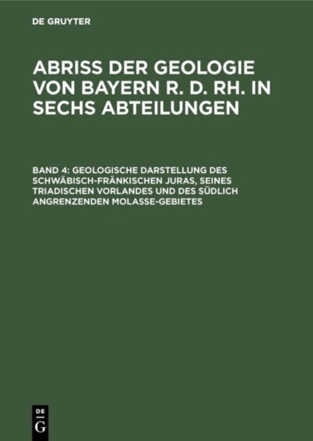 Geologische Darstellung Des Schwabisch-Frankischen Juras, Seines Triadischen Vorlandes Und Des Sudlich Angrenzenden Molasse-Gebietes