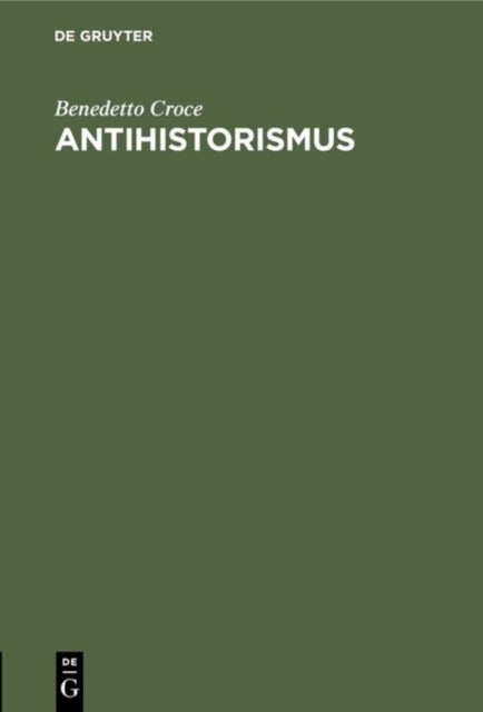 Antihistorismus - Vortrag, Gehalten Auf Dem Internationalen Philosophenkongress in Oxford Am 3. September 1930