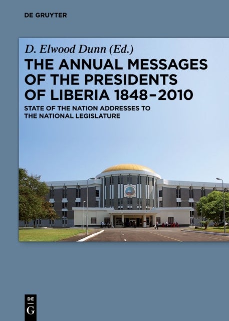 The Annual Messages of the Presidents of Liberia 1848–2010 - State of the Nation Addresses to the National Legislature