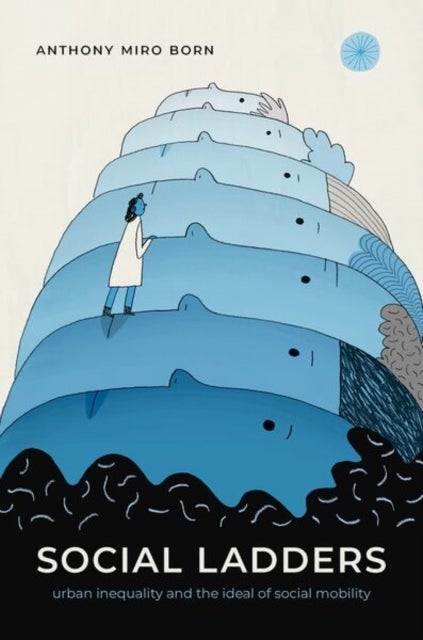 Social Ladders - Urban Inequality and the Ideal of Social Mobility
