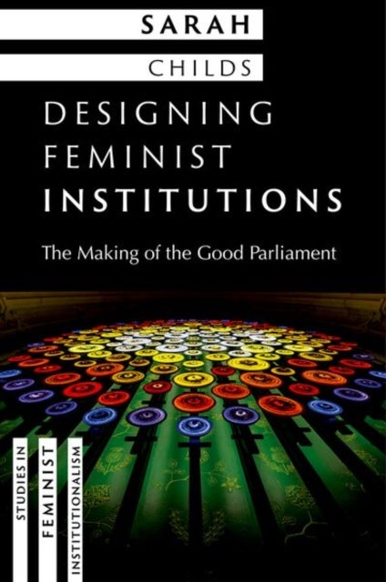 Designing Feminist Institutions - The Making of the Good Parliament