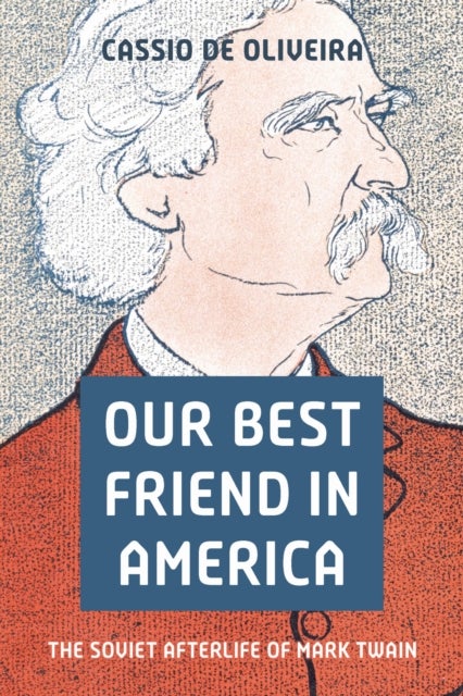 Our Best Friend in America - The Soviet Afterlife of Mark Twain