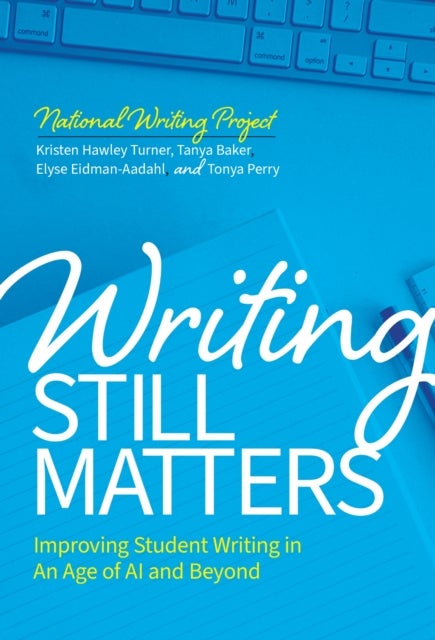 Writing Still Matters - Improving Student Writing in an Age of AI and Beyond