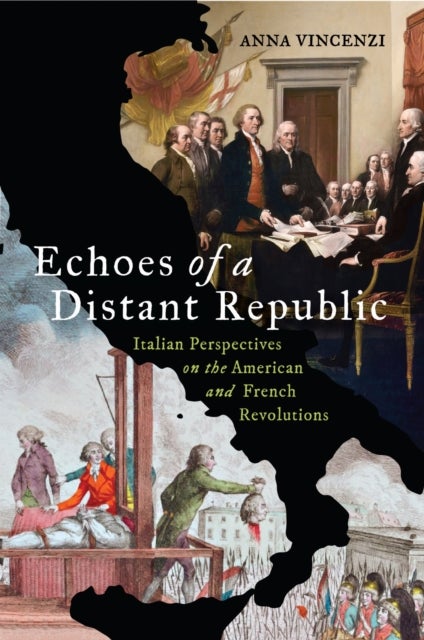 Echoes of a Distant Republic - Italian Perspectives on the American and French Revolutions