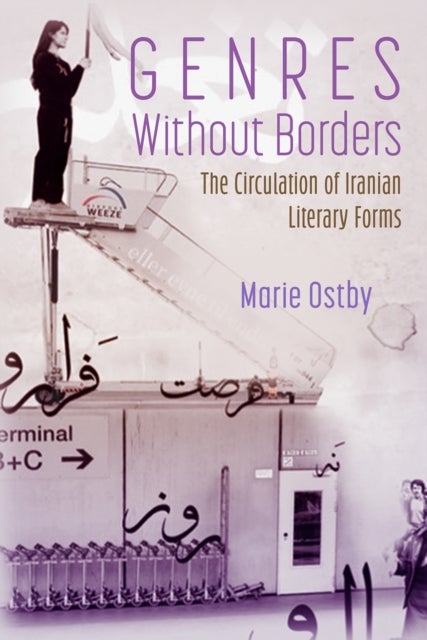 Genres Without Borders: the Circulation of Iranian Literary Forms - The Circulation of Iranian Literary Forms