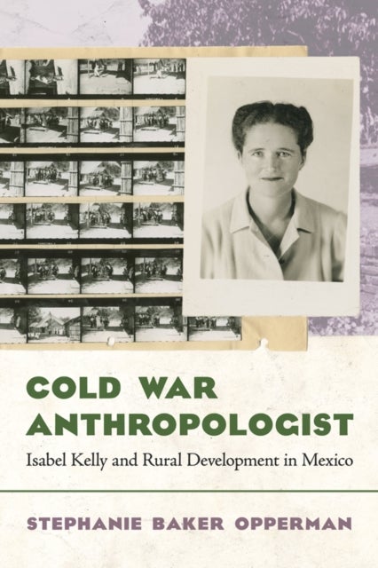 Cold War Anthropologist - Isabel Kelly and Rural Development in Mexico